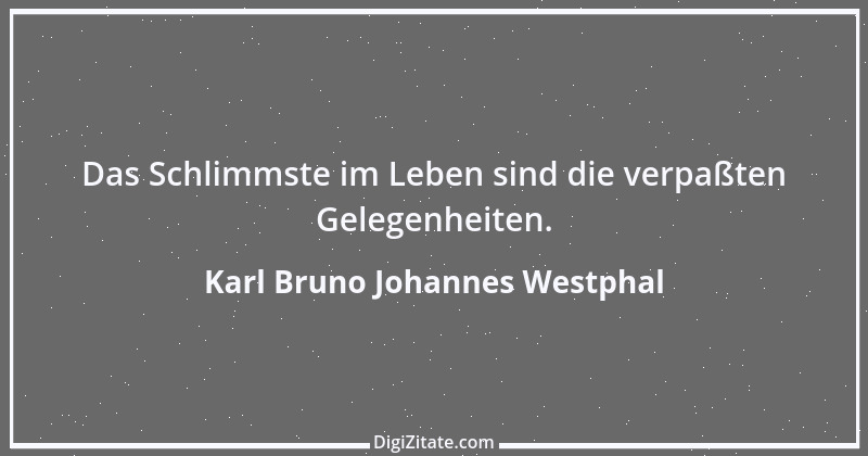 Zitat von Karl Bruno Johannes Westphal 1