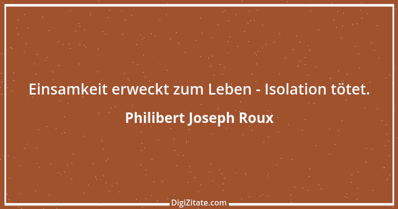 Zitat von Philibert Joseph Roux 1