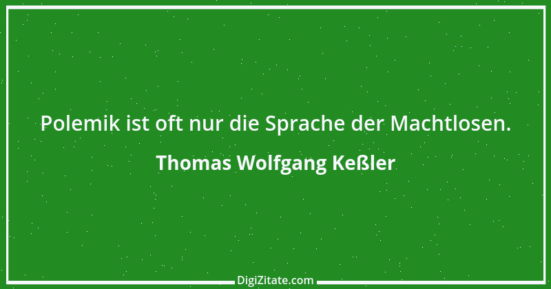 Zitat von Thomas Wolfgang Keßler 5