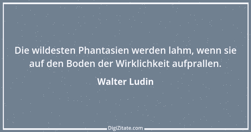 Zitat von Walter Ludin 522