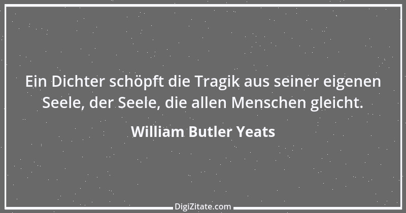 Zitat von William Butler Yeats 10