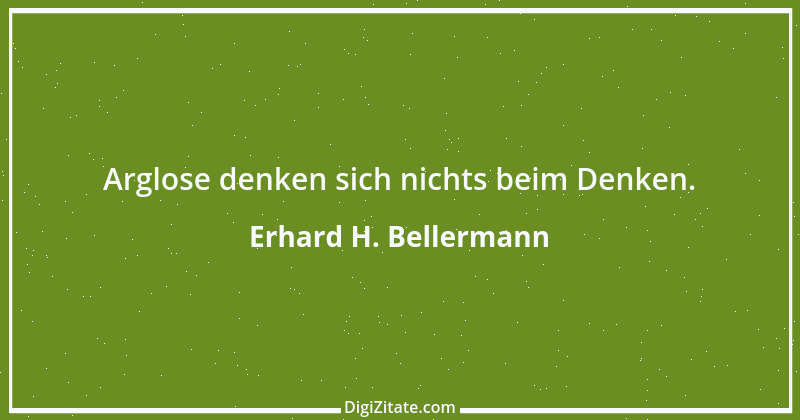 Zitat von Erhard H. Bellermann 535