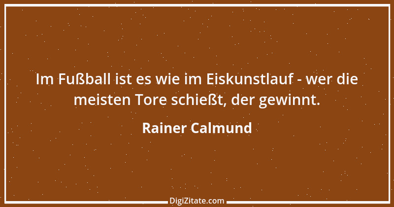 Zitat von Rainer Calmund 22