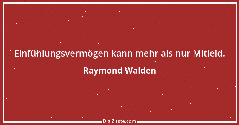 Zitat von Raymond Walden 494