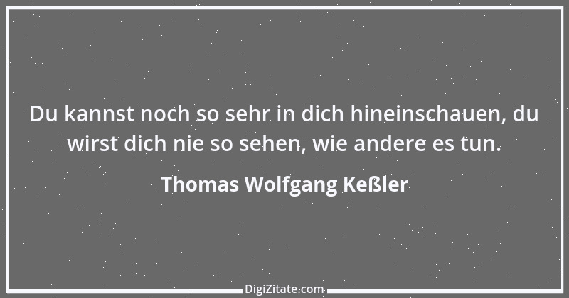 Zitat von Thomas Wolfgang Keßler 6