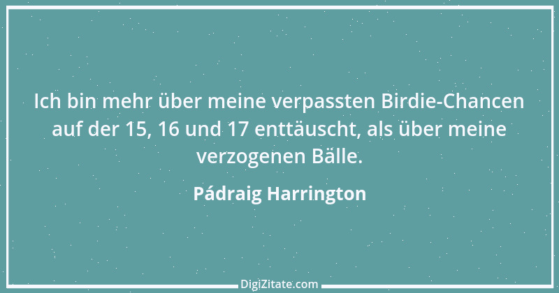 Zitat von Pádraig Harrington 1