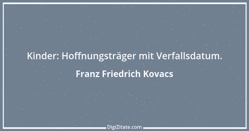 Zitat von Franz Friedrich Kovacs 11