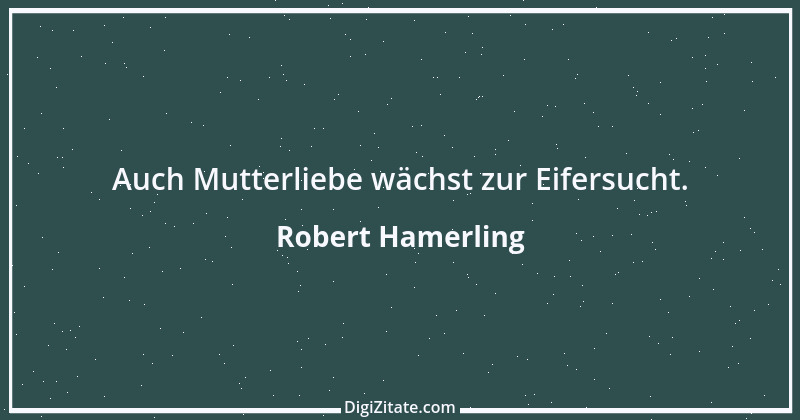 Zitat von Robert Hamerling 34