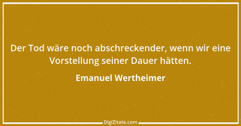 Zitat von Emanuel Wertheimer 99