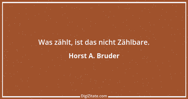 Zitat von Horst A. Bruder 155