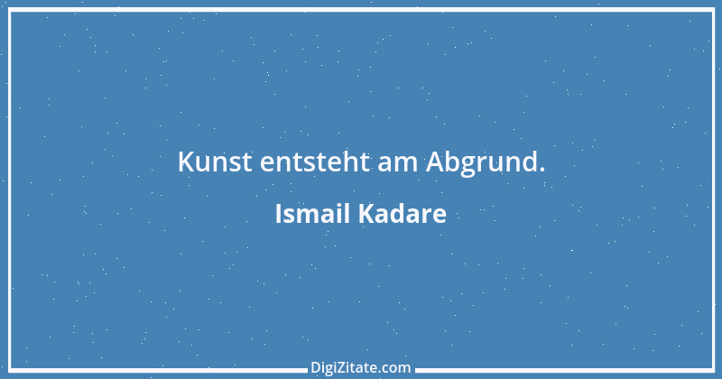 Zitat von Ismail Kadare 5