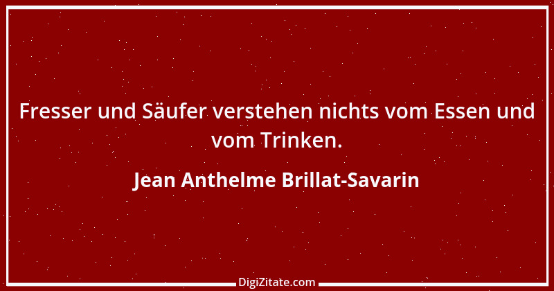 Zitat von Jean Anthelme Brillat-Savarin 22