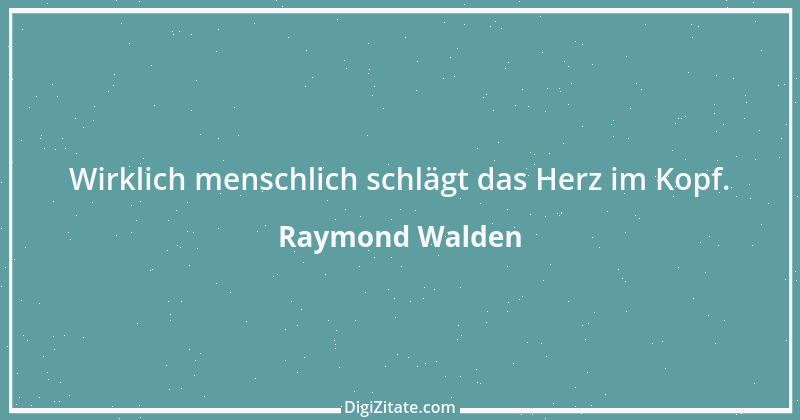 Zitat von Raymond Walden 497