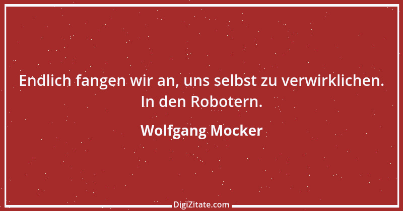 Zitat von Wolfgang Mocker 45