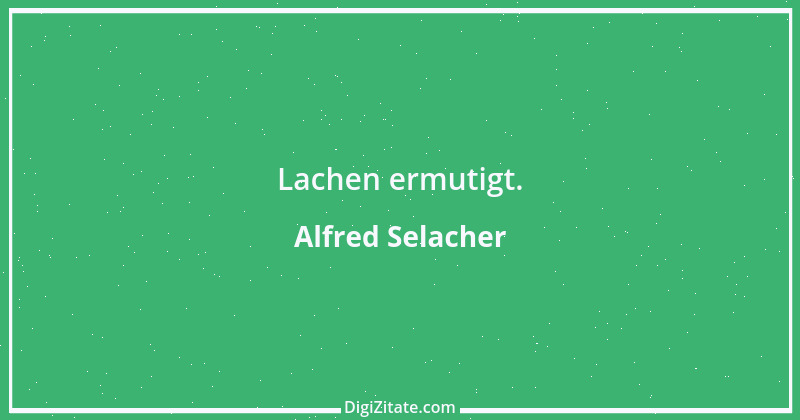 Zitat von Alfred Selacher 349