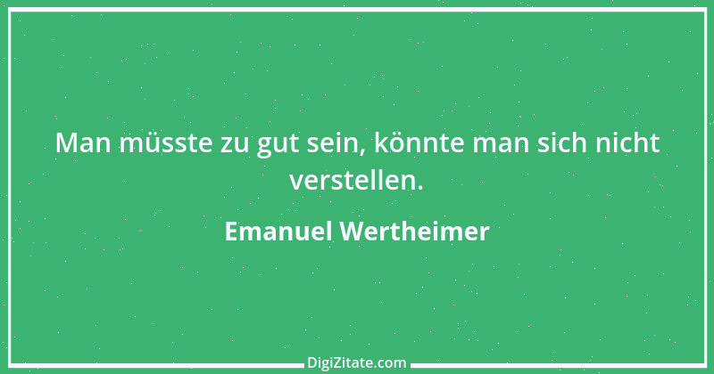 Zitat von Emanuel Wertheimer 100