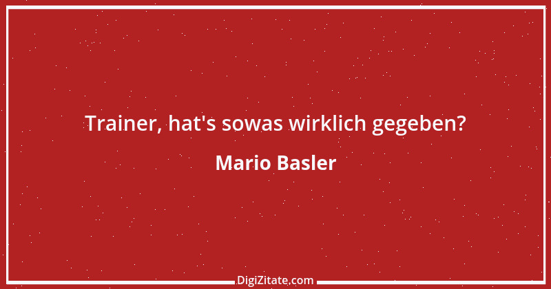 Zitat von Mario Basler 50