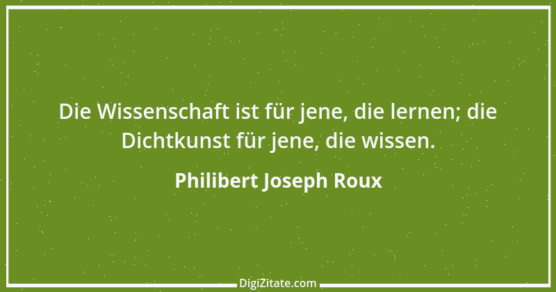 Zitat von Philibert Joseph Roux 6