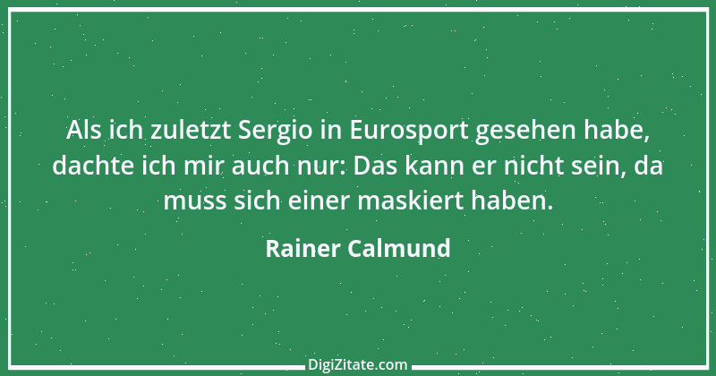 Zitat von Rainer Calmund 26