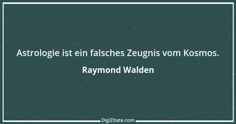 Zitat von Raymond Walden 498