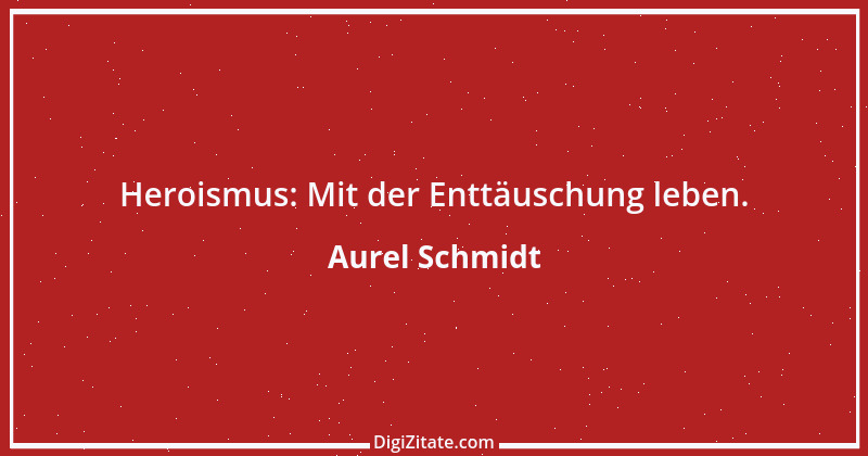 Zitat von Aurel Schmidt 4