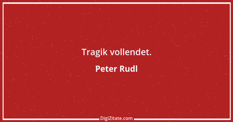 Zitat von Peter Rudl 1003