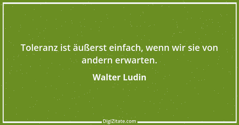 Zitat von Walter Ludin 1231