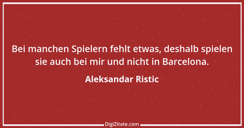 Zitat von Aleksandar Ristic 1