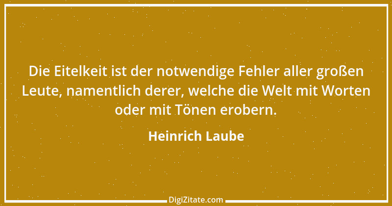 Zitat von Heinrich Laube 7