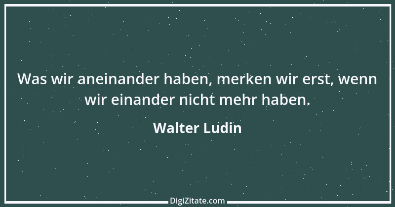 Zitat von Walter Ludin 1258