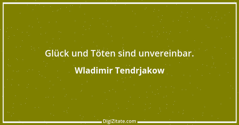 Zitat von Wladimir Tendrjakow 14