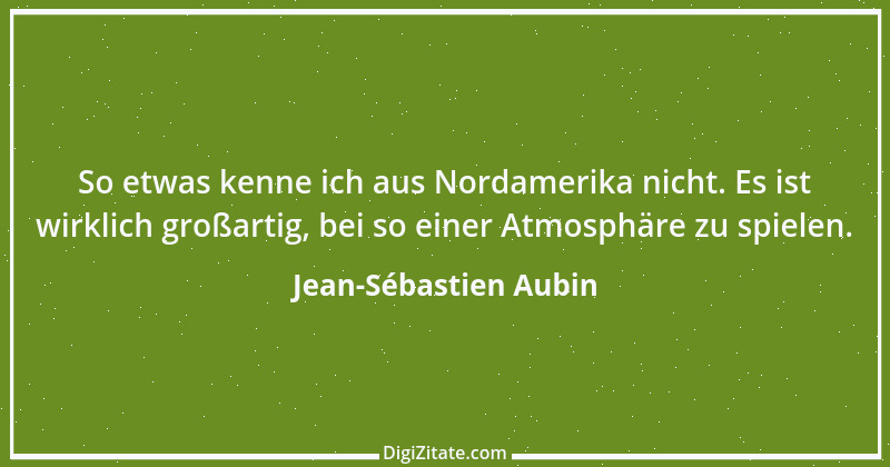 Zitat von Jean-Sébastien Aubin 1