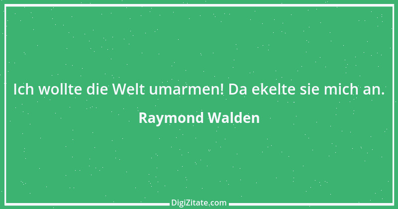 Zitat von Raymond Walden 499