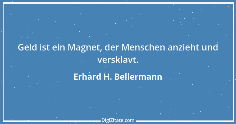 Zitat von Erhard H. Bellermann 541