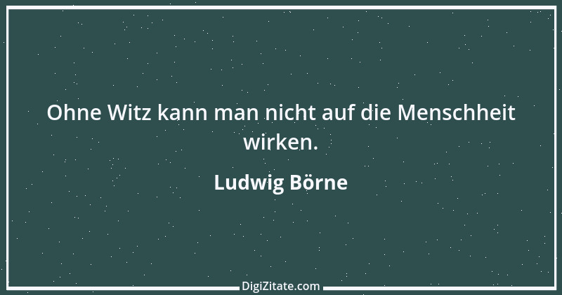 Zitat von Ludwig Börne 149