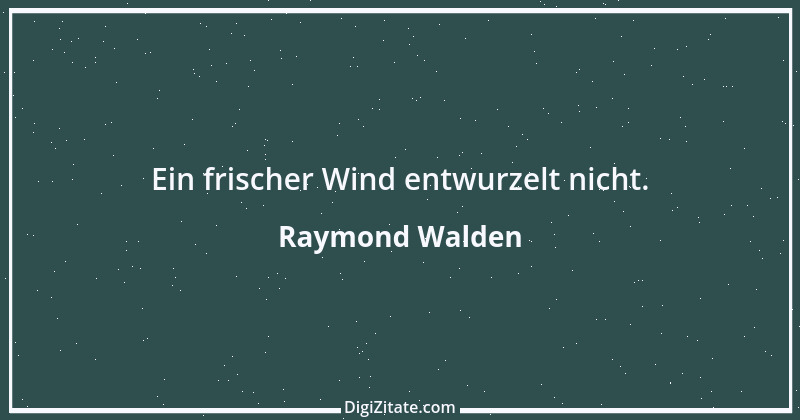 Zitat von Raymond Walden 500