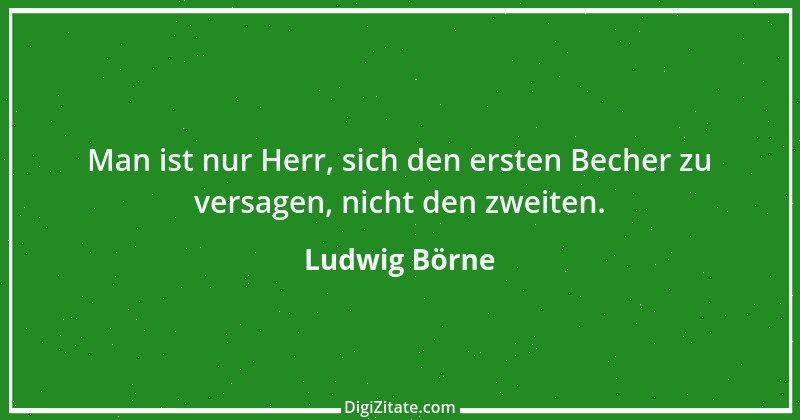 Zitat von Ludwig Börne 150