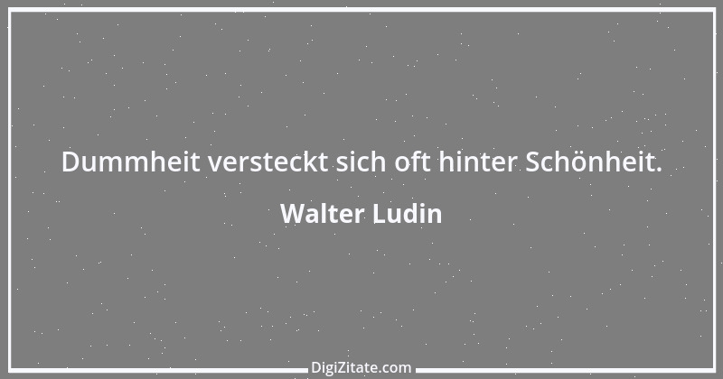 Zitat von Walter Ludin 530