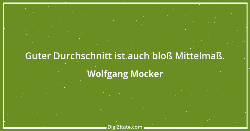 Zitat von Wolfgang Mocker 49