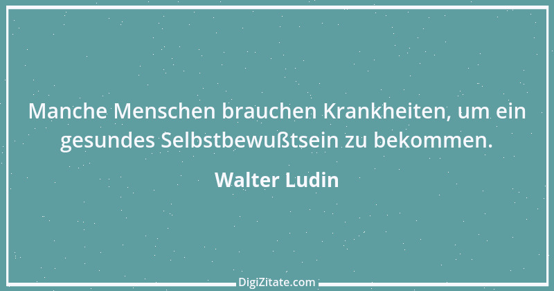 Zitat von Walter Ludin 531