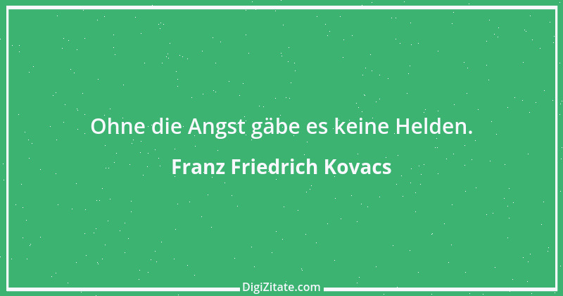 Zitat von Franz Friedrich Kovacs 18