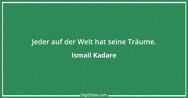 Zitat von Ismail Kadare 11