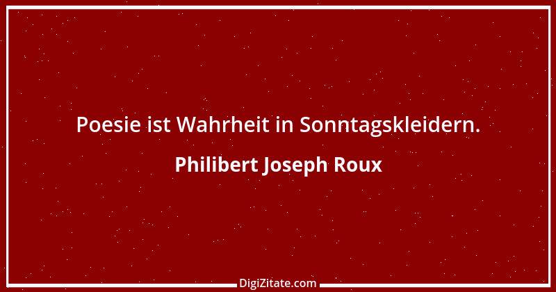 Zitat von Philibert Joseph Roux 11