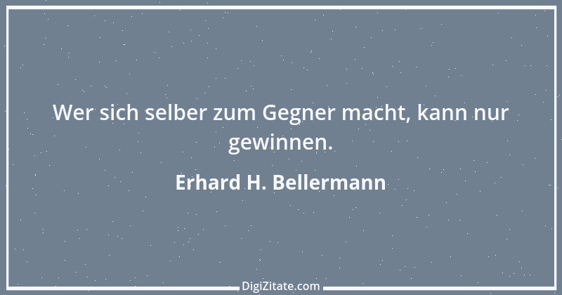 Zitat von Erhard H. Bellermann 545