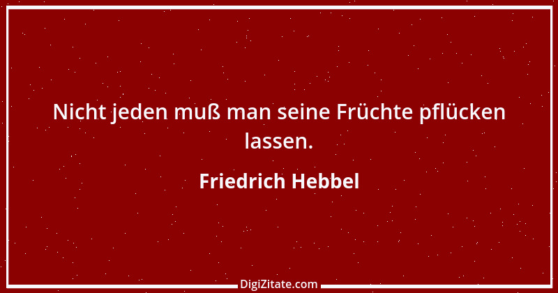 Zitat von Friedrich Hebbel 386