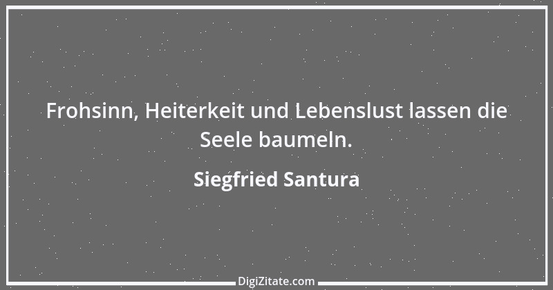 Zitat von Siegfried Santura 50