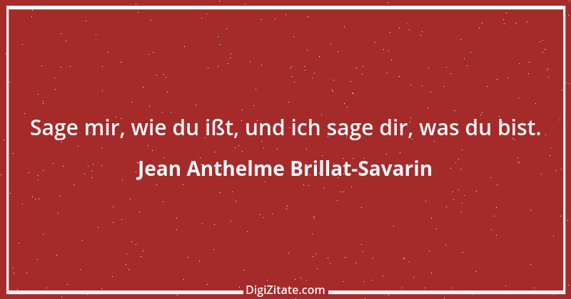 Zitat von Jean Anthelme Brillat-Savarin 30