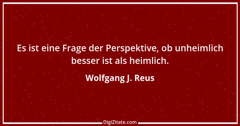 Zitat von Wolfgang J. Reus 872