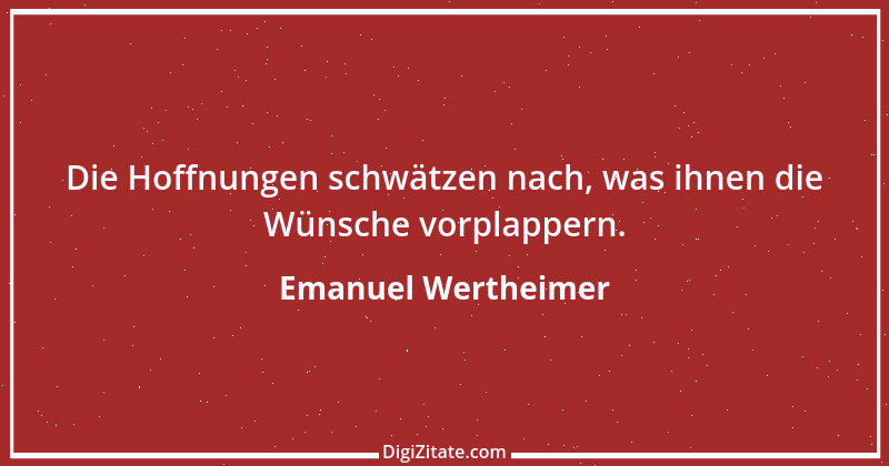 Zitat von Emanuel Wertheimer 108