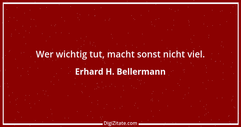 Zitat von Erhard H. Bellermann 548